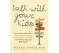 Talk With Your Kids: Conversations About Ethics -- Honesty, Friendship, Sensitivity, Fairness, Dedication, Individuality -- and 103 Other Things That Really Matter