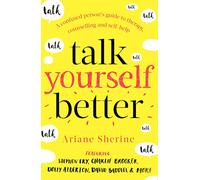 Talk Yourself Better: A Confused Person's Guide to Therapy, Counselling and Self-Help