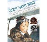 Talkin' about Bessie: The Story of Aviator Elizabeth Coleman (Coretta Scott King Author Honor Books)