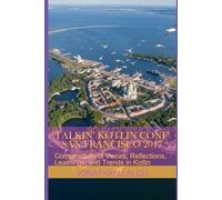 Talkin’ Kotlin Conf’ - San Francisco 2017: Compendium of Voices, Reflections, Learnings, and Trends in Kotlin