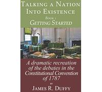 Talking a Nation Into Existence, The Year is 1787: Book One: Getting Started