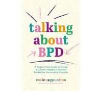Talking About BPD: A Stigma-Free Guide to Livin. Cappuccino, Wilson