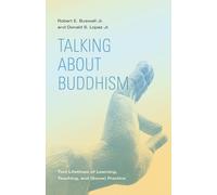 Talking About Buddhism : Two Lifetimes of Learning, Teaching, and (Some) Practice
