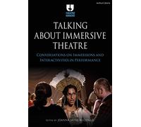 Talking about Immersive Theatre: Conversations on Immersions and Interactivities in Performance (Theatre Makers)