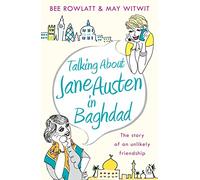 Talking About Jane Austen in Baghdad : The True Story of an Unlikely Friendship