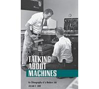 Talking about Machines: An Ethnography of a Modern Job (Collection on Technology and Work)