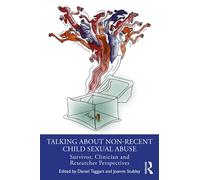 Talking about non-recent child sexual abuse : Survivor, Clinician and Researcher perspectives