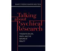 Talking About Psychical Research: Thoughts on Life, Death and the Nature of Reality