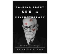 Talking About Sex in Psychotherapy : A Guide for Every Therapist