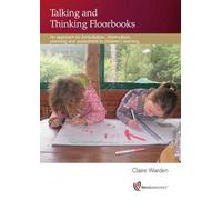 Talking and Thinking Floorbooks : An Approach to Consultation, Observation, Planning and Assessment in Children's Learning