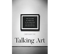 Talking Art: The Culture of Practice and the Practice of Culture in MFA Education