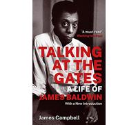 Talking at the Gates: A Life of James Baldwin