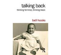 Talking Back: Thinking Feminist, Thinking Black