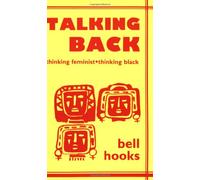 Talking Back: Thinking Feminist, Thinking Black