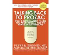 Talking Back to Prozac: What Doctors Won’t Tell You About Today’s Most Controversial Drug: What Doctors Aren't Telling You About Prozac and the Newer Antidepressants