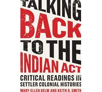 Talking Back to the Indian Act: Critical Readings in Settler Colonial Histories