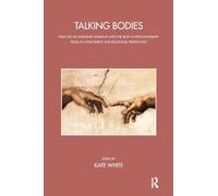 Talking Bodies: How do we Integrate Working with the Body in Psychotherapy from an Attachment and Relational Perspective? (The John Bowlby Memorial Conference Monograph Series)
