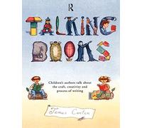 Talking Books: Children's Authors Talk About the Craft, Creativity and Process of Writing
