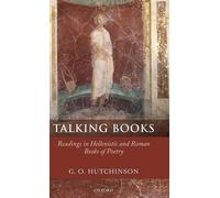 Talking Books: Readings in Hellenistic and Roman Books of Poetry by G.O. Hutchin