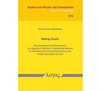 Talking Circuits: The Development and Assessment of a Digitally-Scaffolded, Collaborative Method for Teaching and Learning Electrical Circuits in ... 394 (Studien Zum Physik- Und Chemielernen)