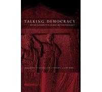 Talking Democracy: Historical Perspectives on Rhetoric and Democracy
