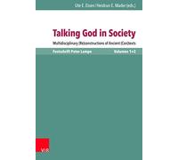 Talking God in Society: Multidisciplinary (Re)constructions of Ancient (Con)texts. Festschrift for Peter Lampe: 120/1 (Novum Testamentum Et Orbis Antiquus / Studien Zur Umwelt Des)