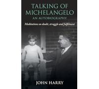 Talking of Michelangelo: Meditations on doubt, struggle and fulfilment