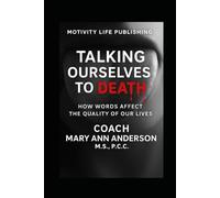 Talking Ourselves to Death: How Words Affect the Quality of Our Lives