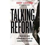 Talking Reform : Making and Unmaking a Life in Canada’s Prisons