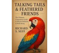 Talking Tails & Feathered Friends: The Ultimate Companion Guide to Macaw Behavior & Well-Being
