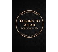 Talking to Allah: My Ramadan Journey: The Brave Edition - Ramadan Duas for Boys (13+)