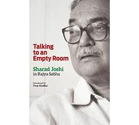 Talking to an Empty Room: Sharad Joshi in Rajya Sabha