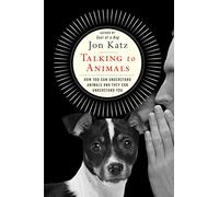 Talking to Animals: How You Can Understand Animals and They Can Understand You