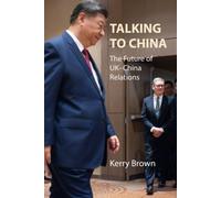 Talking to China : The Future of UK-China Relations