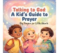 Talking to God: A Kid’s Guide to Prayer: Big Prayers for Little Hearts