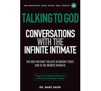 Talking to God: Conversations with the Infinite Intimate: The God You Don't Believe In Doesn't Exist: God is the Infinite Intimate: (One Mountain Many Paths Oral Essays)