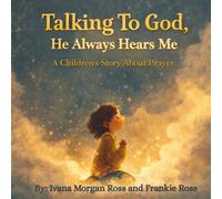 Talking To God, He Always Hears Me: A Children's Story About Prayer