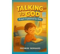 Talking to God: Prayer Explained for Kids: Prayer Explained for Kids