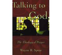 Talking to God: The Theology of Prayer