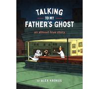Talking to My Father's Ghost : An Almost True Story