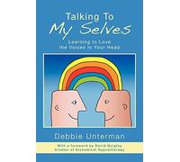 Talking To My Selves: Learning to Love the Voices in Your Head