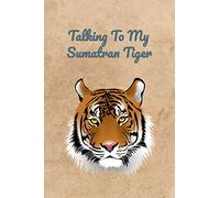 Talking To My Sumatran Tiger