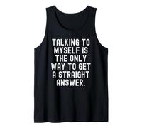 Talking to Myself is the only Way to get a Straight Answer Tank Top
