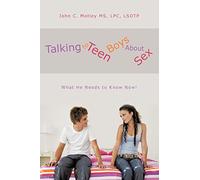 Talking to Teen Boys about Sex: What He Needs to Know Now!
