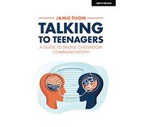 Talking to Teenagers: A guide to skilful classroom communication: Hodder Education Group