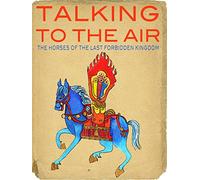 Talking to the Air: The Horses of the Last Forbidden Kingdom