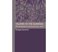 Talking to the Audience: Shakespeare, Performance, Self
