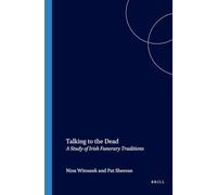 Talking to the Dead: A Study of Irish Funerary Traditions: 117 (Costerus New Series, 117)