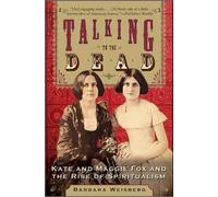 Talking To The Dead : Kate And Maggie Fox And The Rise Of Spiritualism