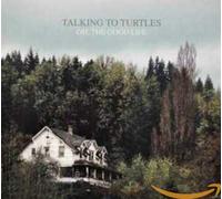 Talking to Turtles - Oh, the Good Life